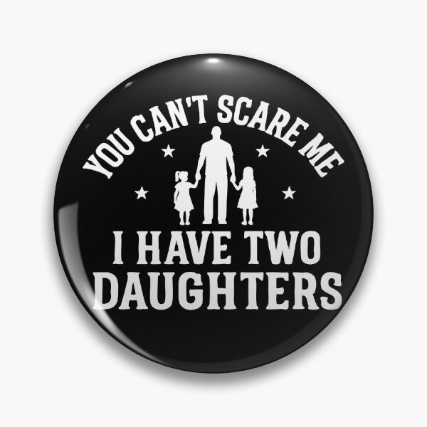 Item preview, You Can't Scare Me, I Have Two Daughters designed and sold by CloudyPress.