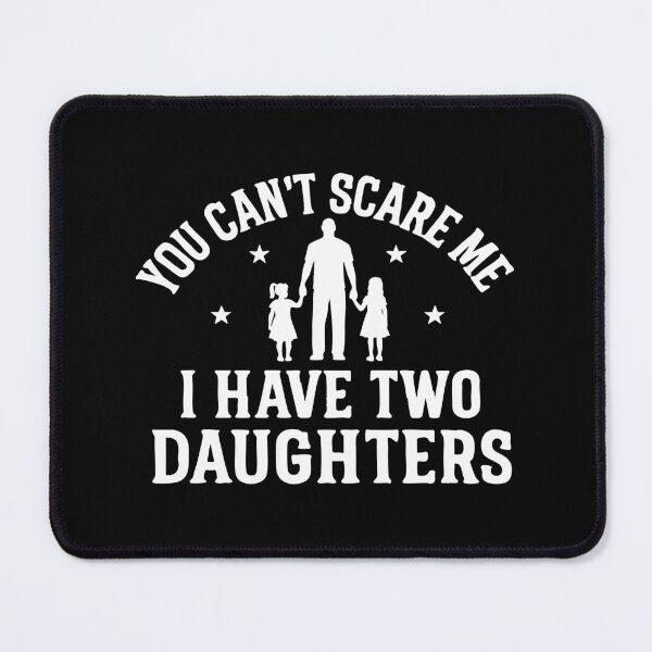Item preview, You Can't Scare Me, I Have Two Daughters designed and sold by CloudyPress.