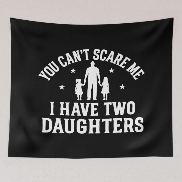 Item preview, You Can't Scare Me, I Have Two Daughters designed and sold by CloudyPress.