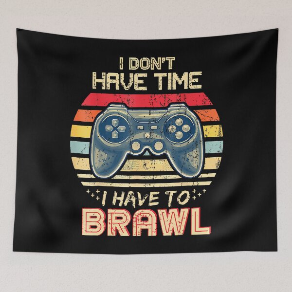 Item preview, I Don't Have Time I Have To Brawl Showdown Video Games designed and sold by TiffanyLucia.