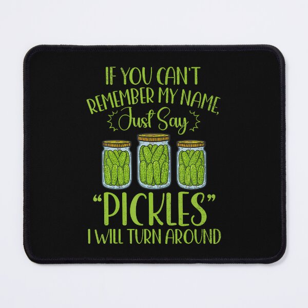 Item preview, If You Can't Remember My Name Just Say Pickles Food Lover designed and sold by CharlotteTerri.