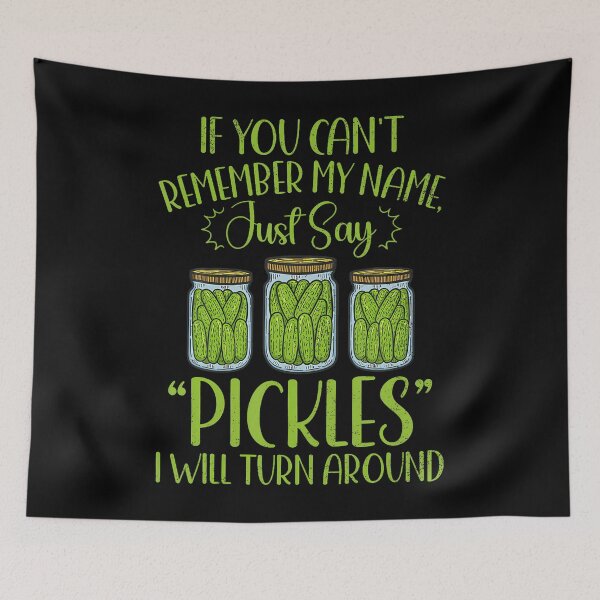 Item preview, If You Can't Remember My Name Just Say Pickles Food Lover designed and sold by CharlotteTerri.