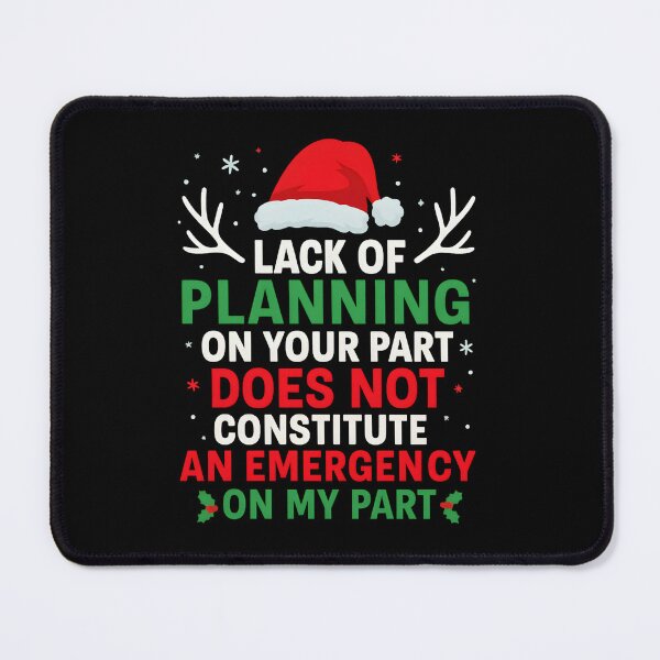 Item preview, Lack of planning on your part does not constitute an emergency on my part Christmas designed and sold by hemagamo.
