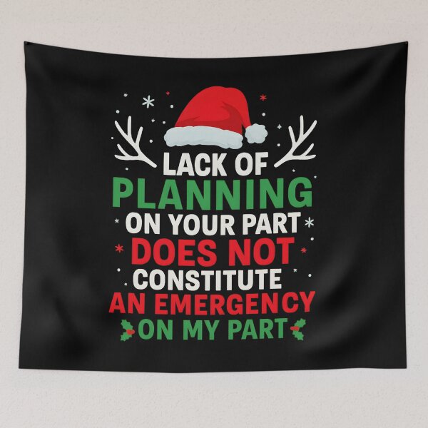 Item preview, Lack of planning on your part does not constitute an emergency on my part Christmas designed and sold by hemagamo.