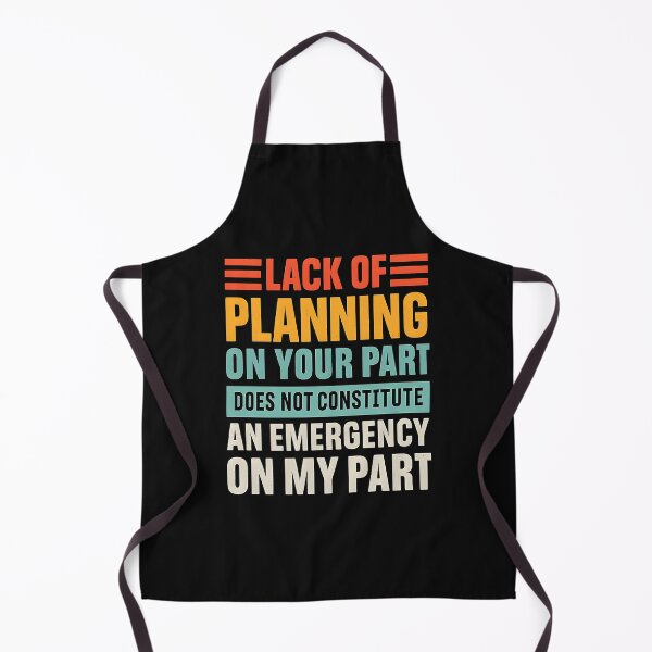 Item preview, Lack of planning on your part does not constitute an emergency on my part designed and sold by hemagamo.
