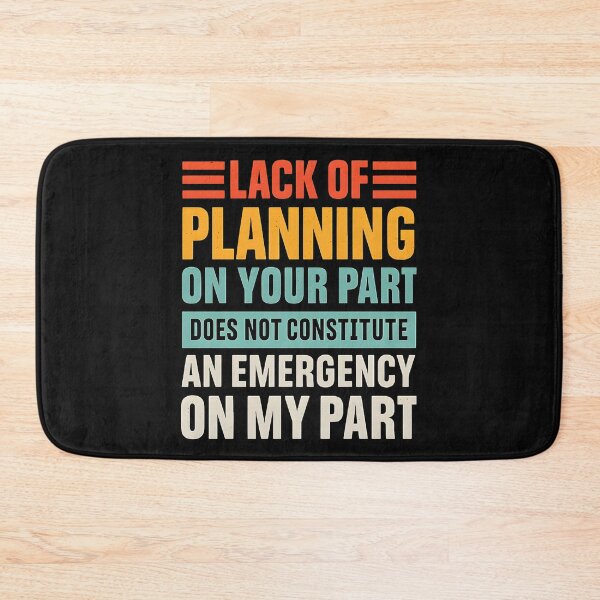 Item preview, Lack of planning on your part does not constitute an emergency on my part designed and sold by hemagamo.