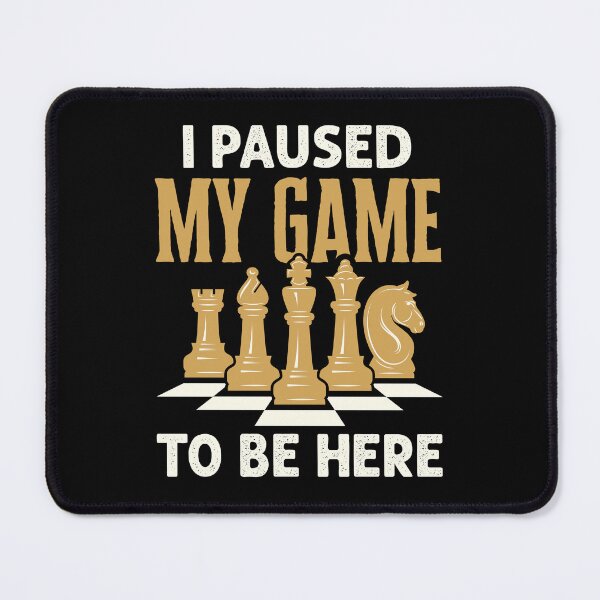 Item preview, I Paused My Game to Be Here Funny Chess Player designed and sold by jaygo.