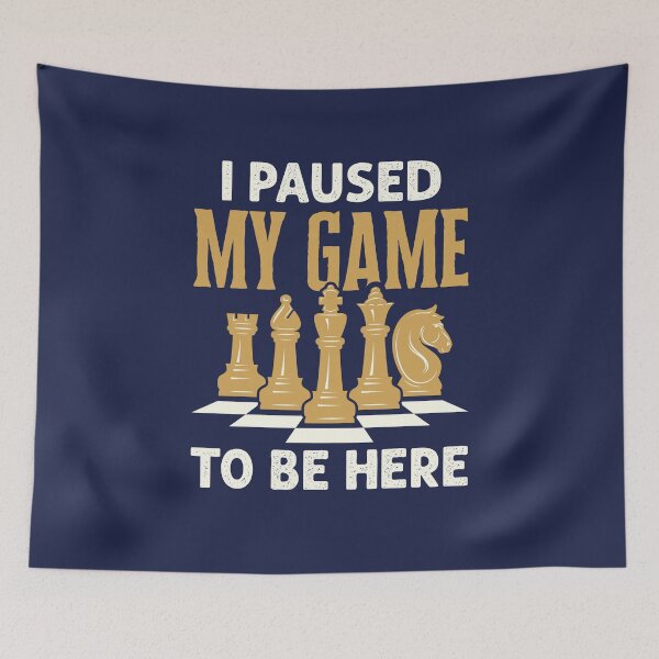 Item preview, I Paused My Game to Be Here Funny Chess Player designed and sold by jaygo.