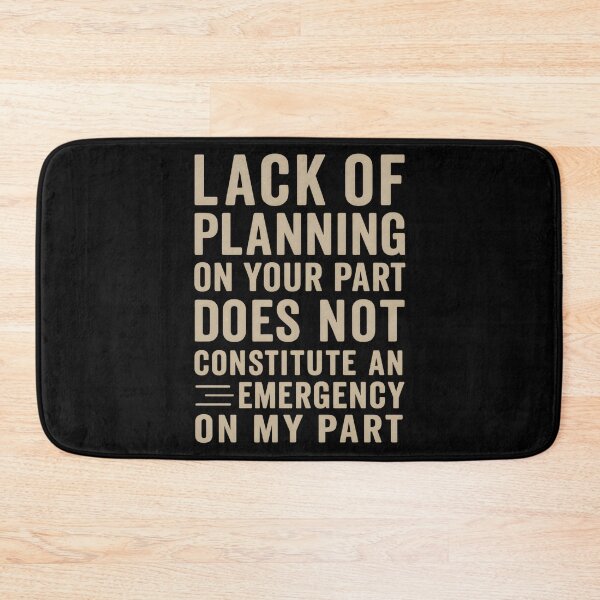 Item preview, Lack of planning on your part does not constitute an emergency on my part designed and sold by hemagamo.