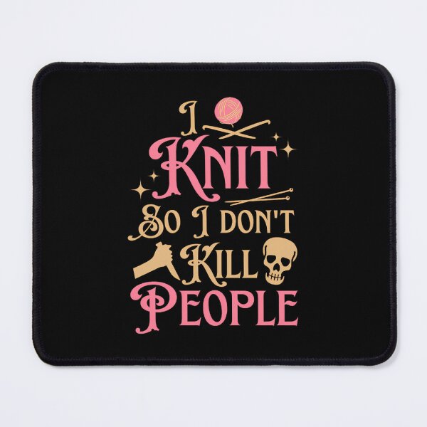 Item preview, I Knit So I Dont Kill People designed and sold by TamaraIrma.