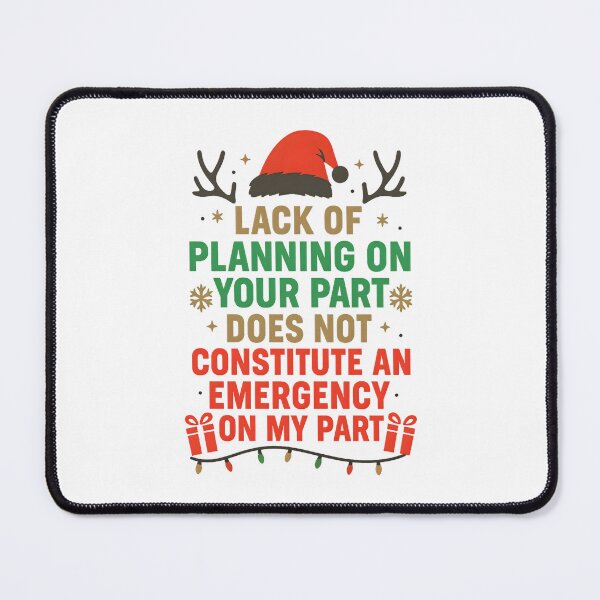 Item preview, Lack of planning on your part does not constitute an emergency on my part Christmas designed and sold by hemagamo.