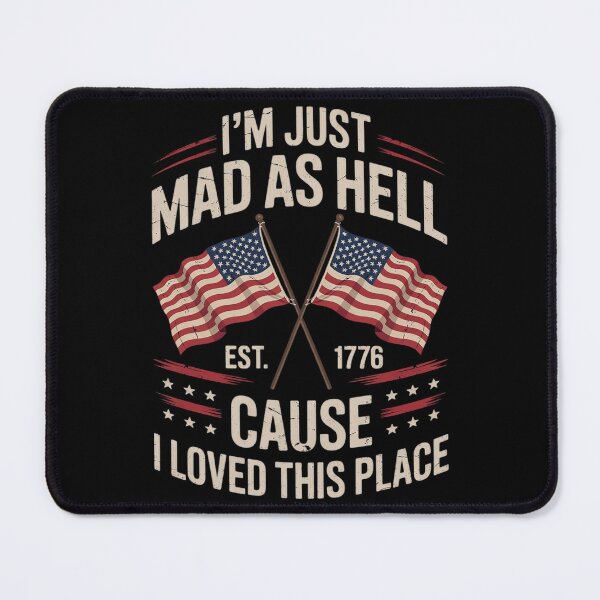 Item preview, I'm Just Mad As Hell Cause I Loved This Place Est 1776 5  designed and sold by AquaKiev.