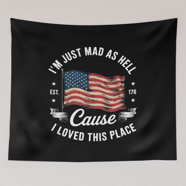 Item preview, I'm Just Mad As Hell Cause I Loved This Place Est 1776 8  designed and sold by MarryIsMonth.