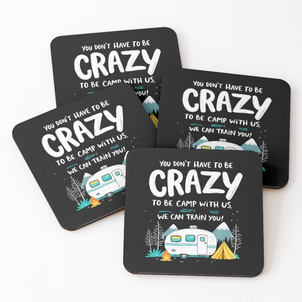 Item preview, You Don't Have To Be Crazy To Camp With Us Camping Friends designed and sold by TerryAnnie.