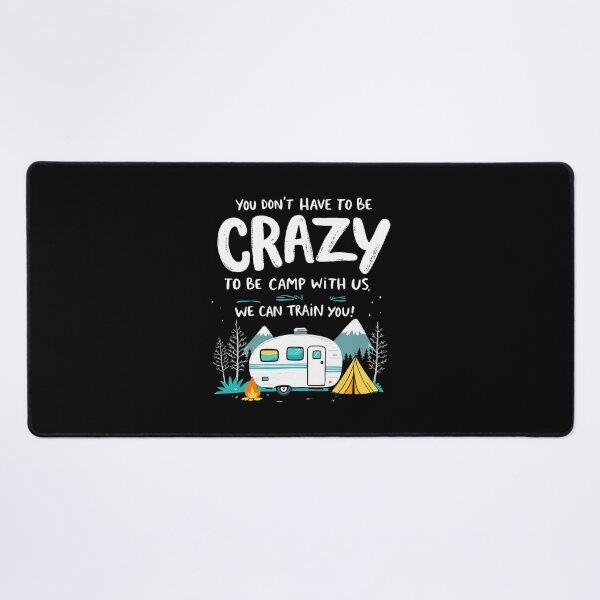 Item preview, You Don't Have To Be Crazy To Camp With Us Camping Friends designed and sold by TerryAnnie.