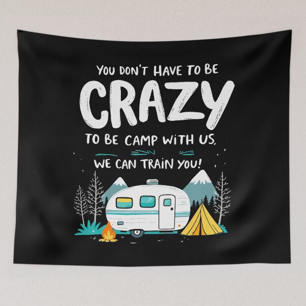 Item preview, You Don't Have To Be Crazy To Camp With Us Camping Friends designed and sold by TerryAnnie.