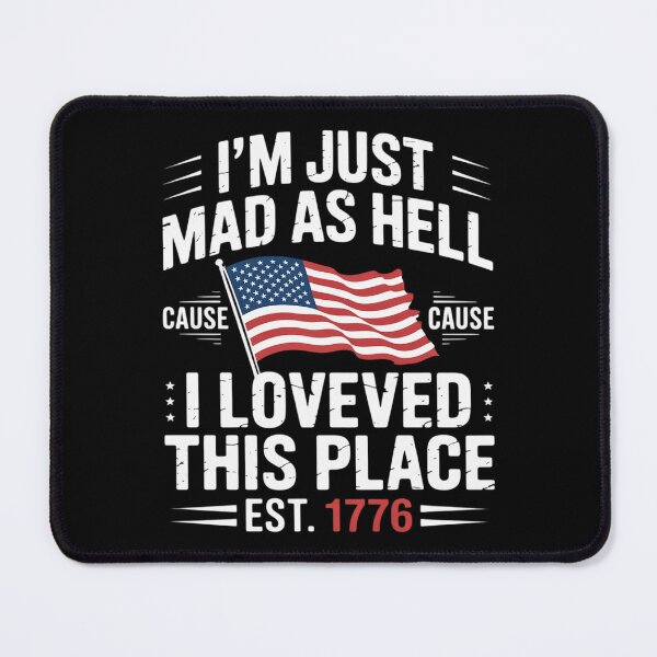 Item preview, I'm Just Mad As Hell Cause I Loved This Place Est 1776 9 designed and sold by AquaKiev.