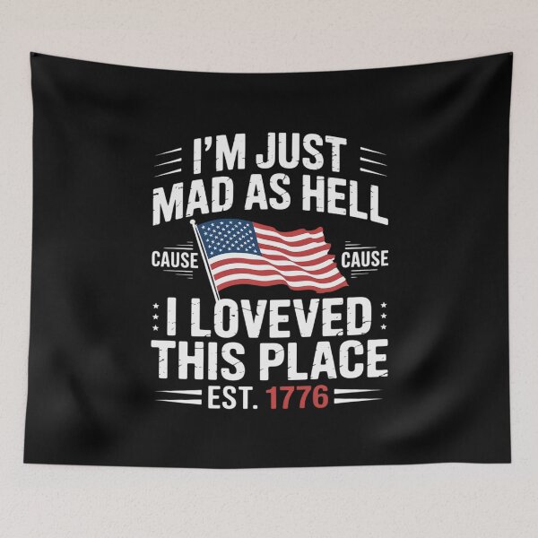 Item preview, I'm Just Mad As Hell Cause I Loved This Place Est 1776 9  designed and sold by AquaKiev.
