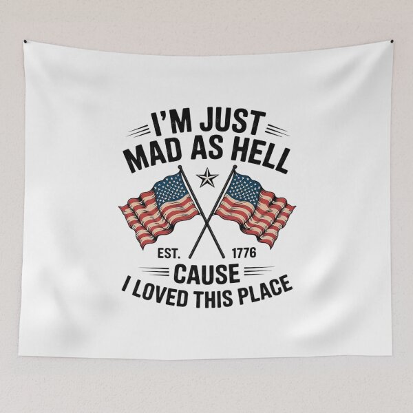 Item preview, I'm Just Mad As Hell Cause I Loved This Place Est 1776 12  designed and sold by MarryIsMonth.