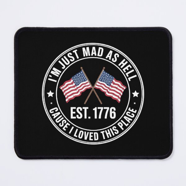 Item preview, I'm Just Mad As Hell Cause I Loved This Place Est 1776 13  designed and sold by AquaKiev.