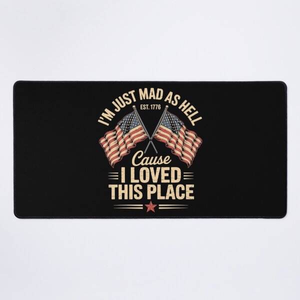 Item preview, I'm Just Mad As Hell Cause I Loved This Place Est 1776 14  designed and sold by MarryIsMonth.