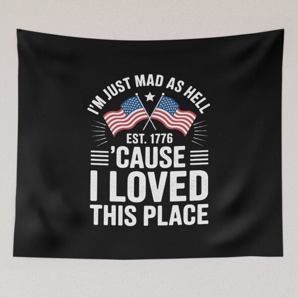 Item preview, I'm Just Mad As Hell Cause I Loved This Place Est 1776 16  designed and sold by AquaKiev.