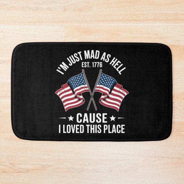 Item preview, I'm Just Mad As Hell Cause I Loved This Place Est 1776 17  designed and sold by MarryIsMonth.