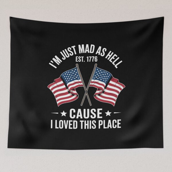 Item preview, I'm Just Mad As Hell Cause I Loved This Place Est 1776 17  designed and sold by MarryIsMonth.