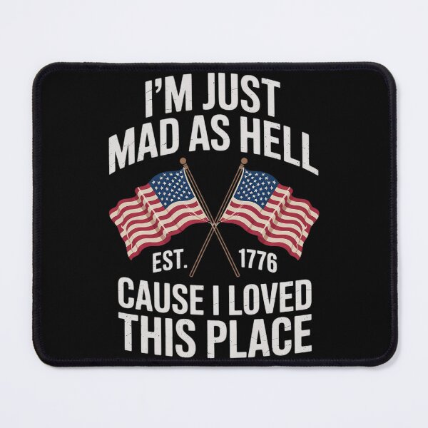 Item preview, I'm Just Mad As Hell Cause I Loved This Place Est 1776  designed and sold by AquaKiev.