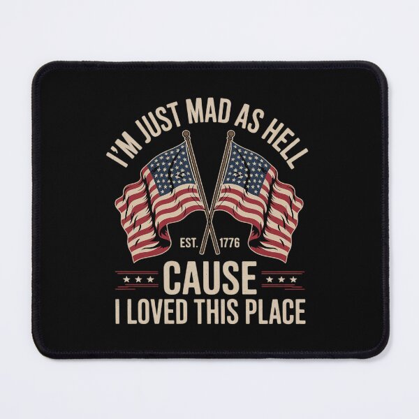 Item preview, I'm Just Mad As Hell Cause I Loved This Place Est 1776  designed and sold by MarryIsMonth.