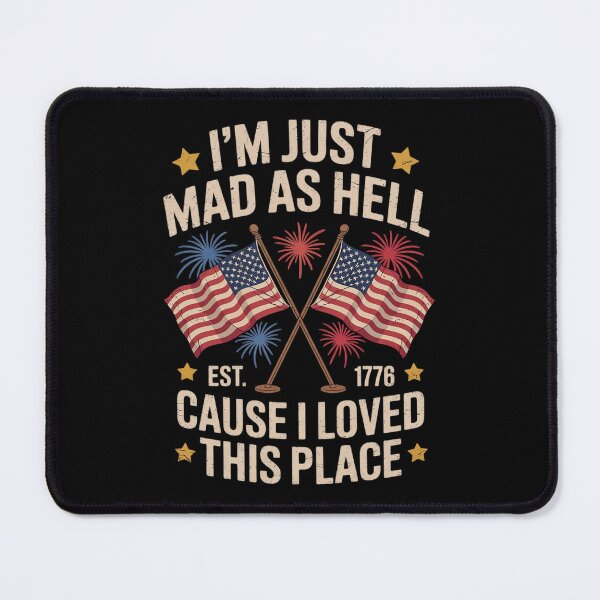 Item preview, I'm Just Mad As Hell Cause I Loved This Place Est 1776 designed and sold by MarryIsMonth.
