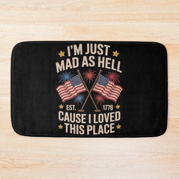 Item preview, I'm Just Mad As Hell Cause I Loved This Place Est 1776  designed and sold by MarryIsMonth.