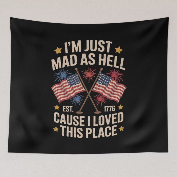 Item preview, I'm Just Mad As Hell Cause I Loved This Place Est 1776  designed and sold by MarryIsMonth.