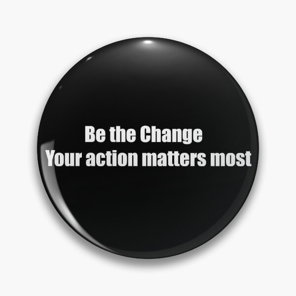 Item preview, Be the Change: Your action matters most designed and sold by TheRefinedMind.