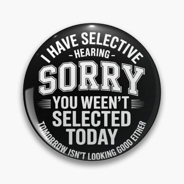 Item preview, I Have Selective Hearing You Weren't Selected Today  designed and sold by RuthGAArt.