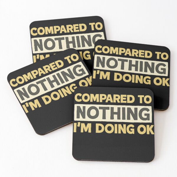 Item preview, Compared to Nothing I’m Doing OK – Funny Self-Aware Quote Design designed and sold by haitrieuic96.