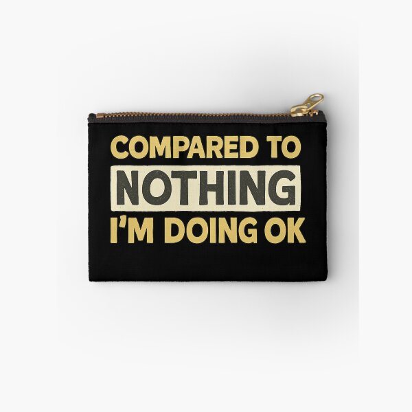 Item preview, Compared to Nothing I’m Doing OK – Funny Self-Aware Quote Design designed and sold by haitrieuic96.