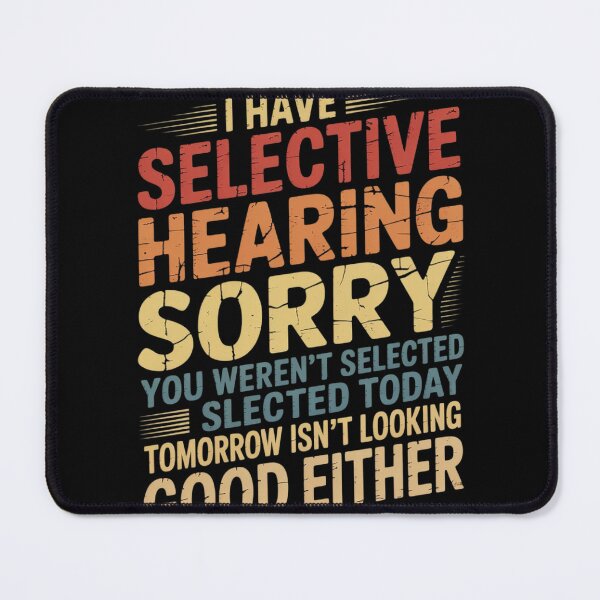 Item preview, i have selective hearing you weren't selected today funny  designed and sold by RuthGAArt.