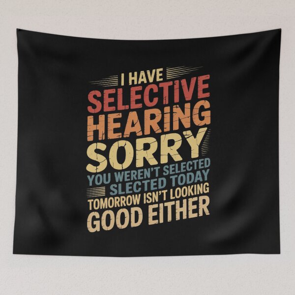 Item preview, i have selective hearing you weren't selected today funny  designed and sold by RuthGAArt.