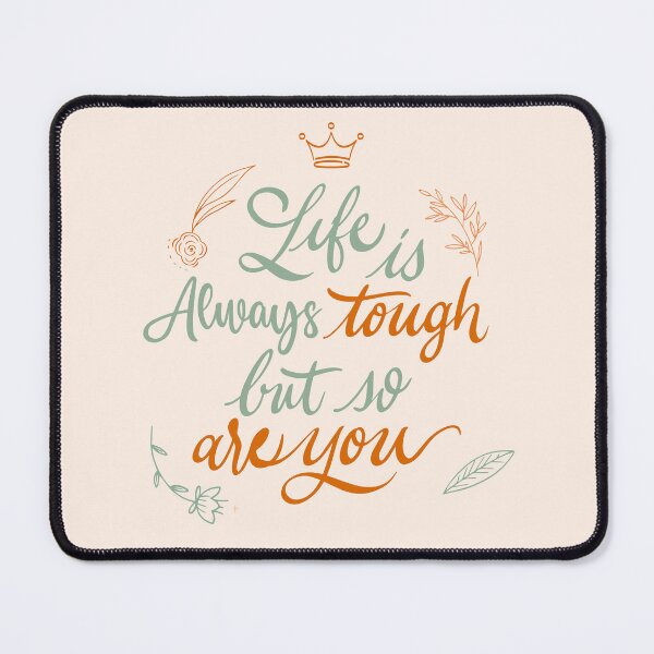 Item preview, Life Is Always Tough, But So Are You - Inspirational Quote designed and sold by Maltachi Designs.