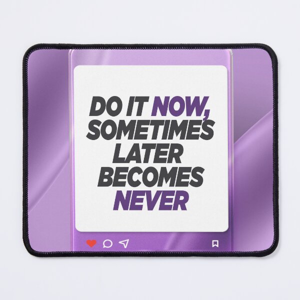 Item preview, Do It Now, Sometimes Later Becomes Never | Procrastination Killer & Action Motivation designed and sold by Maltachi Designs.