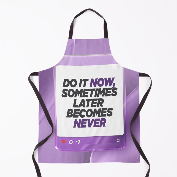 Item preview, Do It Now, Sometimes Later Becomes Never | Procrastination Killer & Action Motivation designed and sold by Maltachi Designs.