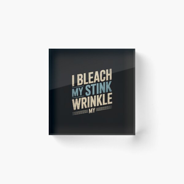 Item preview, Sarcastic I Bleach My Stink Wrinkle, Gag Adult Humor4  designed and sold by AquaKiev.