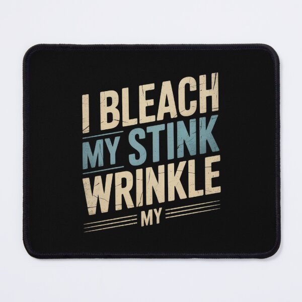Item preview, Sarcastic I Bleach My Stink Wrinkle, Gag Adult Humor4  designed and sold by AquaKiev.