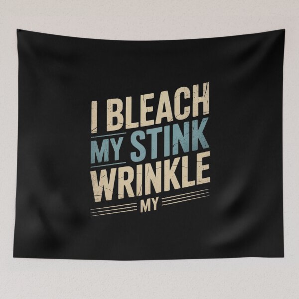 Item preview, Sarcastic I Bleach My Stink Wrinkle, Gag Adult Humor4  designed and sold by AquaKiev.