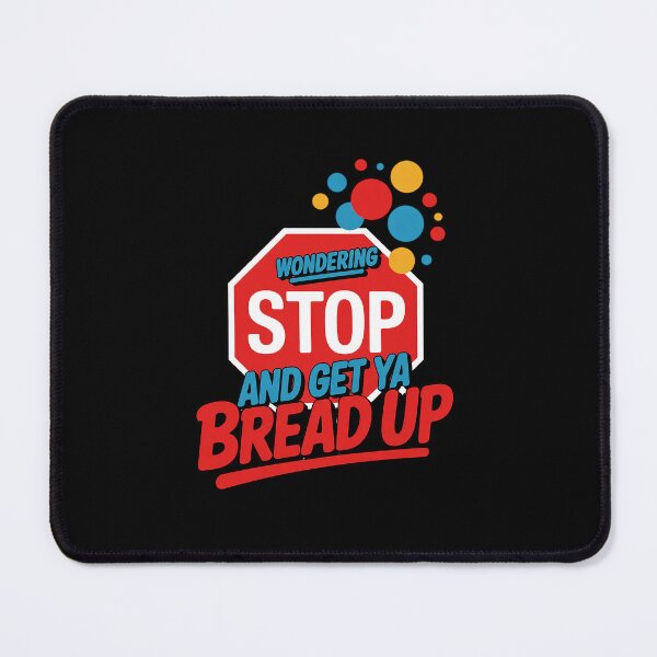Item preview, Stop Wondering And Get Ya Bread Up Funny designed and sold by VasilisLamArt.