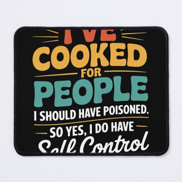 Item preview, I've Cooked For People I Should Have Poisoned So Yes I Do000  designed and sold by NailMolisa.