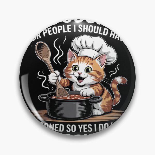 Item preview, I've Cooked For People I Should Have Poisoned So Yes I Do00  designed and sold by NailMolisa.