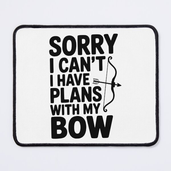 Item preview, Sorry I Can't I Have Plans with my Bow designed and sold by Frank Ring.