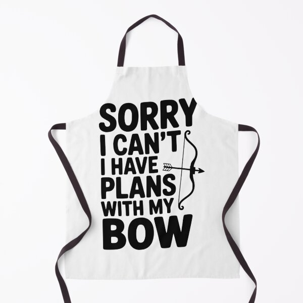 Item preview, Sorry I Can't I Have Plans with my Bow designed and sold by Frank Ring.